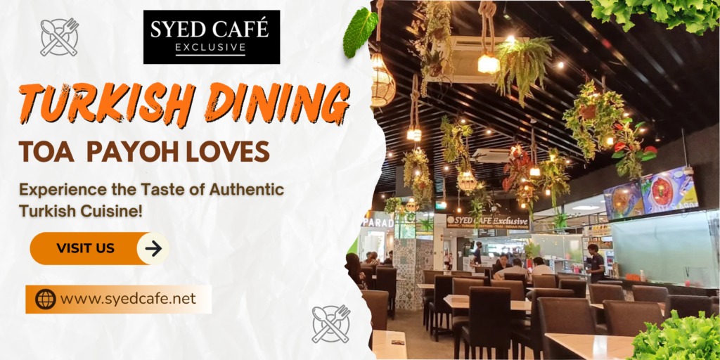 best-turkish-restaurant-toa-payoh-syedcafeexclusive